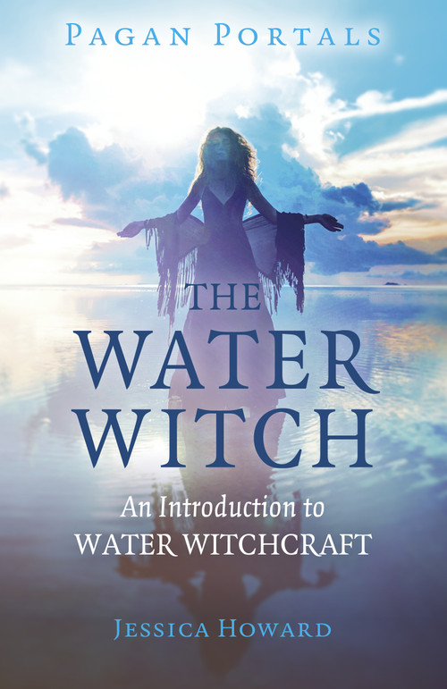 Pagan Portals - The Water Witch (An Introduction to Water Witchcraft) by Jessica Howard, 9781785359552