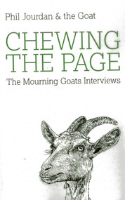 Chewing the Page (The Mourning Goats Interviews) by Phil Jourdan, 9781780995892