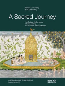 A Sacred Journey (The Kedara Kalpa series of Pahari paintings and the painter Purkhu of Kangra) by Karuna Goswamy, B N Goswamy, 9789391125356