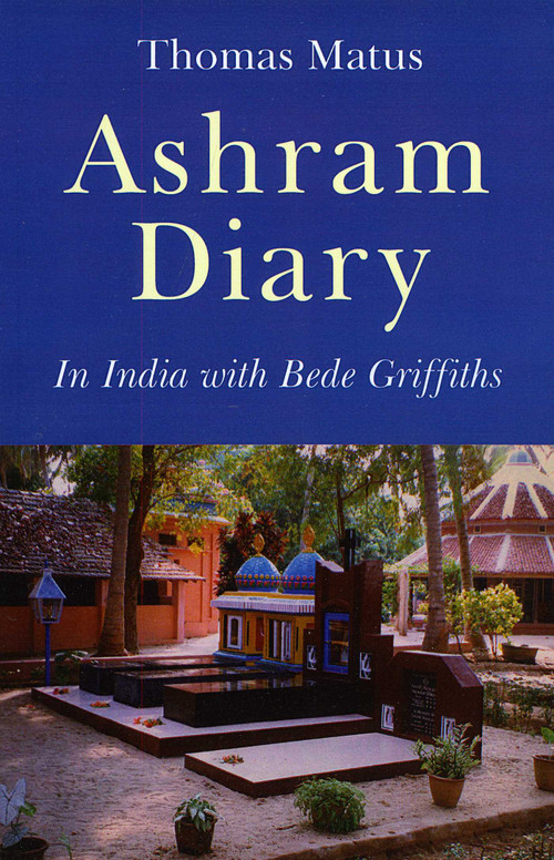 Ashram Diary (In India with Bede Griffiths) by Thomas Matus, 9781846941610