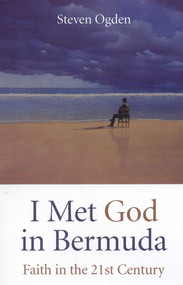 I Met God in Bermuda (Faith in the 21st Century) by Steven Ogden, 9781846942044