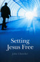 Setting Jesus Free by John Churcher, 9781846942495