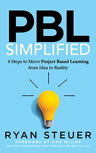 PBL Simplified (6 Steps to Move Project Based Learning from Idea to Reality) by Ryan Steuer, Dan Miller, 9781631959394