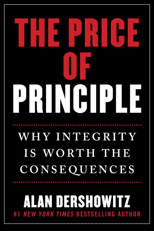 The Price of Principle (Why Integrity Is Worth the Consequences) by Alan Dershowitz, 9781510773288