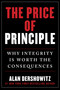 The Price of Principle (Why Integrity Is Worth the Consequences) by Alan Dershowitz, 9781510773288