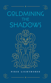 Goldmining the Shadows by Pixie Lighthorse, 9781955905190
