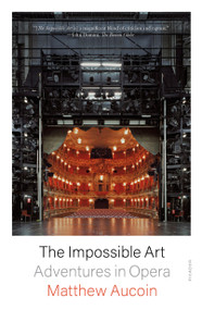 The Impossible Art (Adventures in Opera) - 9781250858818 by Matthew Aucoin, 9781250858818