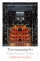 The Impossible Art (Adventures in Opera) - 9781250858818 by Matthew Aucoin, 9781250858818