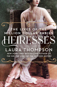 Heiresses (The Lives of the Million Dollar Babies) - 9781250316349 by Laura Thompson, 9781250316349