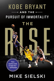 The Rise: Kobe Bryant and the Pursuit of Immortality - 9781250830302 by Mike Sielski, 9781250830302