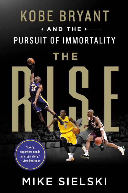 The Rise: Kobe Bryant and the Pursuit of Immortality - 9781250830302 by Mike Sielski, 9781250830302