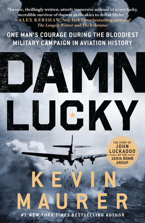 Damn Lucky (One Man's Courage During the Bloodiest Military Campaign in Aviation History) - 9781250874276 by Kevin Maurer, 9781250874276