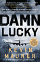 Damn Lucky (One Man's Courage During the Bloodiest Military Campaign in Aviation History) - 9781250874276 by Kevin Maurer, 9781250874276