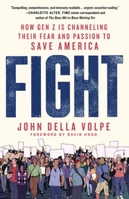Fight (How Gen Z Is Channeling Their Fear and Passion to Save America) - 9781250875518 by John Della Volpe, David Hogg, 9781250875518