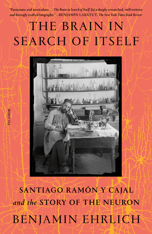 The Brain in Search of Itself (Santiago Ramón y Cajal and the Story of the Neuron) - 9781250862907 by Benjamin Ehrlich, 9781250862907