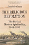 The Religious Revolution (The Birth of Modern Spirituality, 1848-1898) - 9781250863140 by Dominic Green, 9781250863140