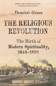 The Religious Revolution (The Birth of Modern Spirituality, 1848-1898) - 9781250863140 by Dominic Green, 9781250863140