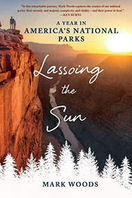 Lassoing the Sun (A Year in America's National Parks) - 9781250827456 by Mark Woods, 9781250827456
