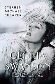 Gloria Swanson (The Ultimate Star) by Stephen Michael Shearer, 9781250871275