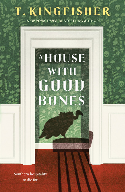 A House With Good Bones by T. Kingfisher, 9781250829795