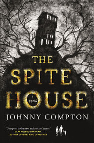 The Spite House (A Novel) by Johnny Compton, 9781250841414