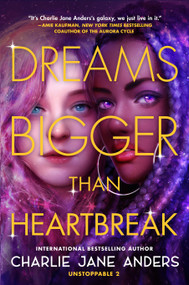 Dreams Bigger Than Heartbreak - 9781250317407 by Charlie Jane Anders, 9781250317407