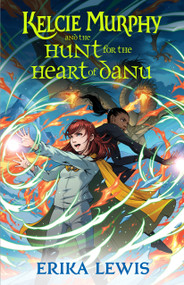 Kelcie Murphy and the Hunt for the Heart of Danu by Erika Lewis, Bess Cozby, 9781250208309