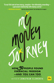 My Money Journey (How 30 people found financial freedom - and you can too) by Jonathan Clements, Jonathan Clements, 9780857199867