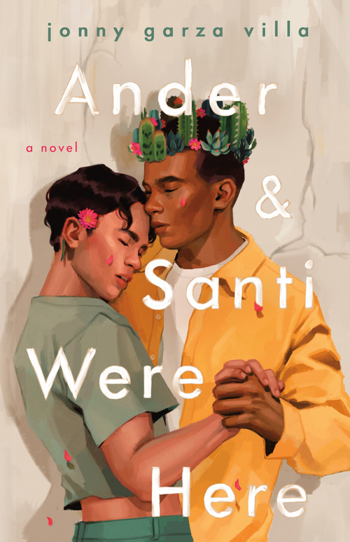 Ander & Santi Were Here (A Novel) by Jonny Garza Villa, 9781250843999