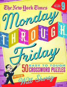 The New York Times Monday Through Friday Easy to Tough Crossword Puzzles Volume 9 (50 Puzzles from the Pages of the New York Times) by The New York Times, Will Shortz, 9781250875716