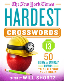 The New York Times Hardest Crosswords Volume 13 (50 Friday and Saturday Puzzles to Challenge Your Brain) by The New York Times, Will Shortz, 9781250875747