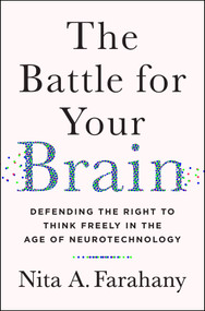 The Battle for Your Brain (Defending the Right to Think Freely in the Age of Neurotechnology) by Nita Farahany, 9781250272959