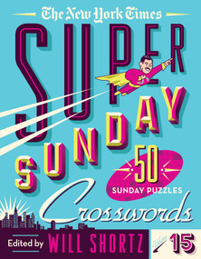 The New York Times Super Sunday Crosswords Volume 15 (50 Sunday Puzzles) by The New York Times, Will Shortz, 9781250875730