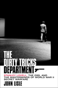 The Dirty Tricks Department (Stanley Lovell, the OSS, and the Masterminds of World War II Secret Warfare) by John Lisle, 9781250280244