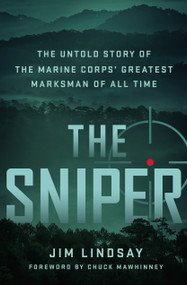 The Sniper (The Untold Story of the Marine Corps' Greatest Marksman of All Time) by Jim Lindsay, Chuck Mawhinney, 9781250282422