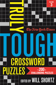 The New York Times Truly Tough Crossword Puzzles, Volume 3 (200 Challenging Puzzles) by The New York Times, Will Shortz, 9781250875723