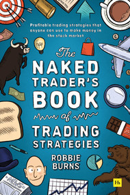 The Naked Trader's Book of Trading Strategies (Proven ways to make money investing in the stock market) by Robbie Burns, 9780857199782
