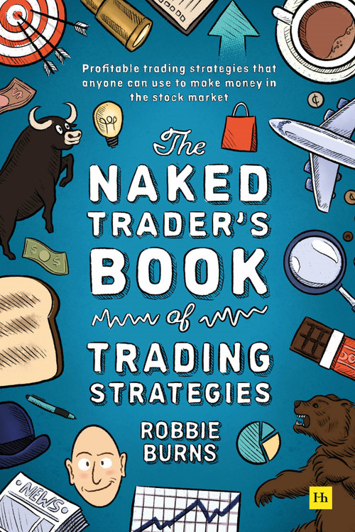 The Naked Trader's Book of Trading Strategies (Proven ways to make money investing in the stock market) by Robbie Burns, 9780857199782