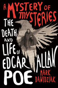 A Mystery of Mysteries (The Death and Life of Edgar Allan Poe) by Mark Dawidziak, 9781250792495