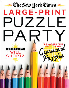 The New York Times Large-Print Puzzle Party (120 Large-Print Easy to Hard Crossword Puzzles) by The New York Times, Will Shortz, 9781250875792