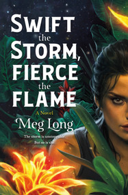 Swift the Storm, Fierce the Flame (A Novel) by Meg Long, 9781250785121