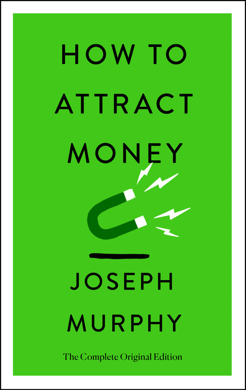 How to Attract Money (The Complete Original Edition (Simple Success Guides)) by Joseph Murphy, 9781250874504