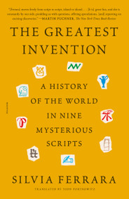 The Greatest Invention (A History of the World in Nine Mysterious Scripts) - 9781250862990 by Silvia Ferrara, Todd Portnowitz, 9781250862990