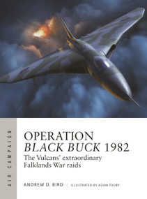 Operation Black Buck 1982 (The Vulcans' extraordinary Falklands War raids) by Andrew Bird, Adam Tooby, 9781472856661