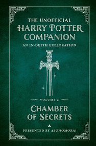The Unofficial Harry Potter Companion Volume 2: Chamber of Secrets (An in-depth exploration) by Alohomora!, 9781956403152