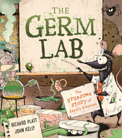 The Germ Lab (The Gruesome Story of Deadly Diseases) - 9780753478813 by Richard Platt, John Kelly, 9780753478813