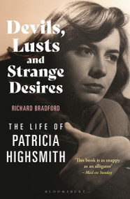 Devils, Lusts and Strange Desires (The Life of Patricia Highsmith) - 9781448218226 by Richard Bradford, 9781448218226