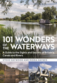 101 Wonders of the Waterways (A guide to the sights and secrets of Britain's canals and rivers) by Steve Haywood, Moira Haynes, 9781472991775