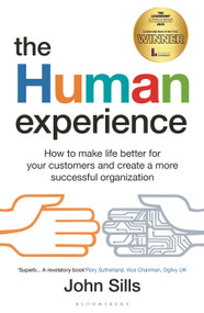 The Human Experience (How to make life better for your customers and create a more successful organization) by John Sills, 9781399401739