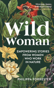 Wild Woman (Empowering Stories from Women who Work in Nature) by Philippa Forrester, 9781399400879
